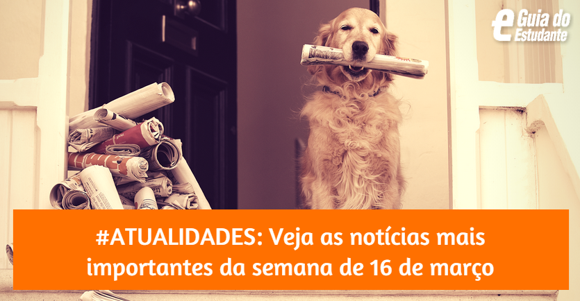 Confira 13 notícias importantes da semana de 16 de março