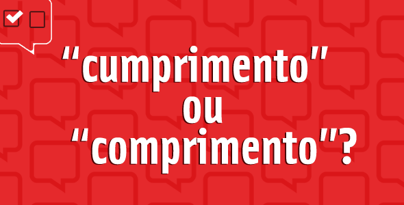 “Cumprimento” ou “comprimento”?