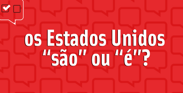 Os Estados Unidos “são” ou “é”?